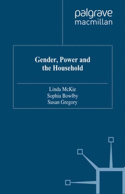 S. Gregory, S. Bowlby, L. McKie - Gender, Power and the Household, E-bok