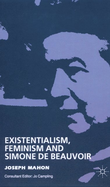 J. Mahon - Existentialism, Feminism and Simone de Beauvoir, E-bok
