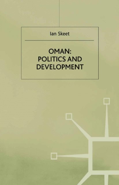 I. Skeet - Oman: Politics and Development, E-bok