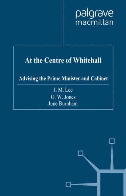 J. Burnham, G. Jones, J. Lee - At the Centre of Whitehall, E-bok