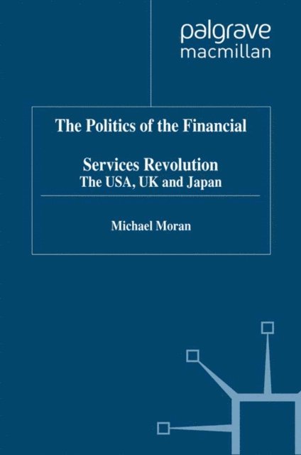 M. Moran - Politics of the Financial Services Revolution, E-bok