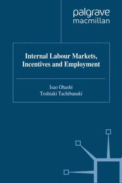 Toshiaki Tachibanaki, I. Ohashi - Internal Labour Markets, Incentives and Employment, E-bok