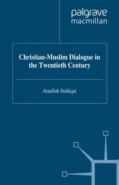 A. Siddiqui - Christian-Muslim Dialogue in the Twentieth Century, E-bok