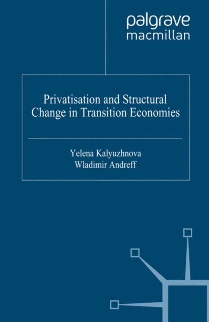 Wladimir Andreff, Yelena Kalyuzhnova - Privatisation and Structural Change in Transition Economies, E-bok