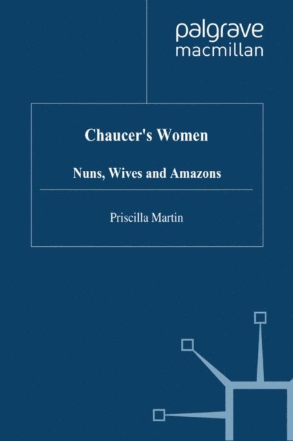 P. Martin - Chaucer's Women: Nuns, Wives and Amazons, E-bok