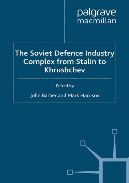 M. Harrison, J. Barber - Soviet Defence Industry Complex from Stalin to Krushchev, E-bok