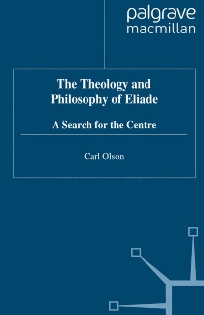 C. Olson - Theology and Philosophy of Eliade, E-bok