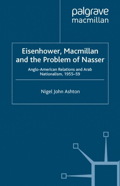 N. Ashton - Eisenhower, Macmillan and the Problem of Nasser, E-bok