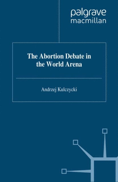 A. Kulczycki - Abortion Debate in the World Arena, E-bok