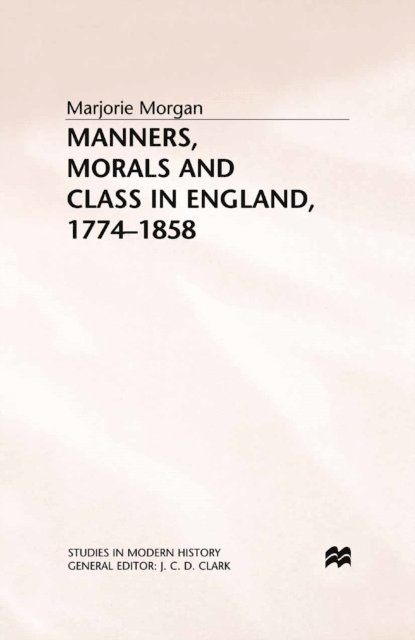 M. Morgan - Manners, Morals and Class in England, 1774-1858, E-bok