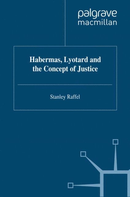 S. Raffel - Habermas, Lyotard and the Concept of Justice, E-bok