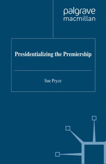 S. Pryce - Presidentializing the Premiership, E-bok. Tillgänglighet: Lägg i varukorg