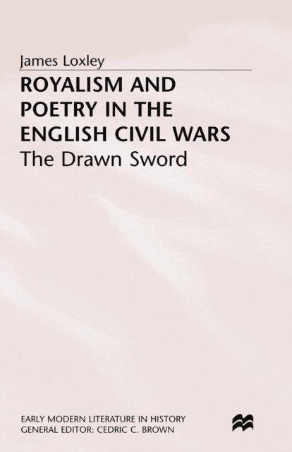 J. Loxley - Royalism and Poetry in the English Civil Wars, E-bok