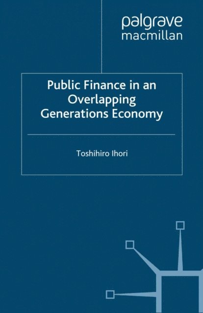 T. Ihori - Public Finance in an Overlapping Generations Economy, E-bok