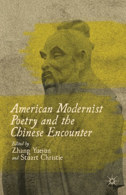 S. Christie, Z. Yuejun - American Modernist Poetry and the Chinese Encounter, E-bok