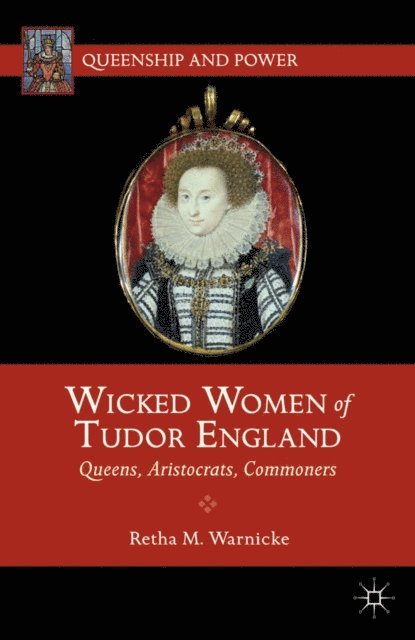 R. Warnicke - Wicked Women of Tudor England, E-bok