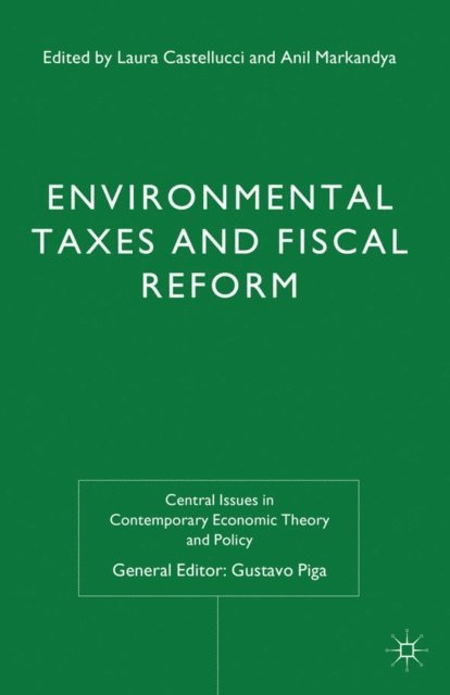 A. Markandya, L. Castellucci - Environmental Taxes and Fiscal Reform, E-bok