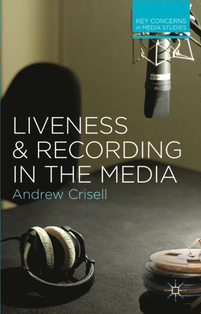 Andrew Crisell - Liveness and Recording in the Media, E-bok