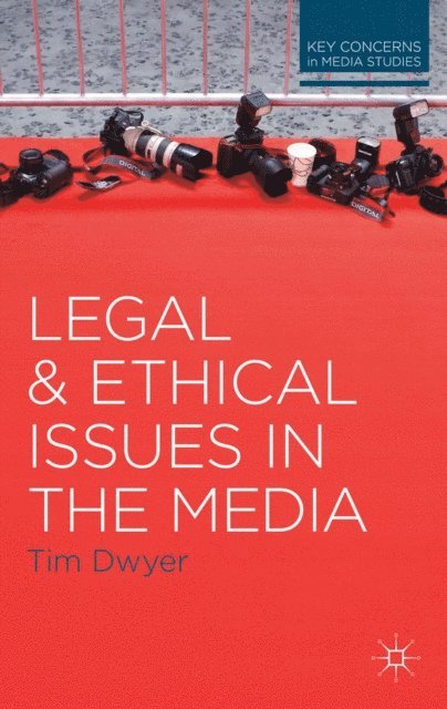 Timothy Dwyer - Legal and Ethical Issues in the Media, E-bok