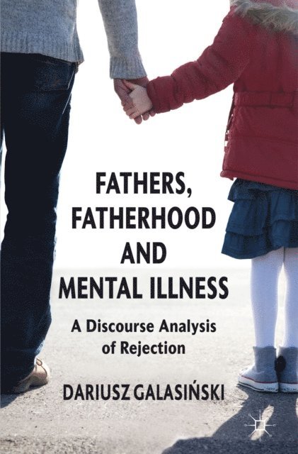 Dariusz Galasinski - Fathers, Fatherhood and Mental Illness, E-bok