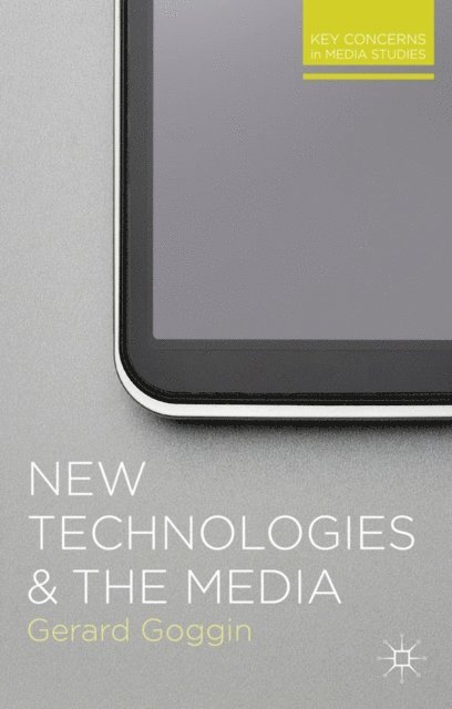 Gerard Goggin - New Technologies and the Media, E-bok