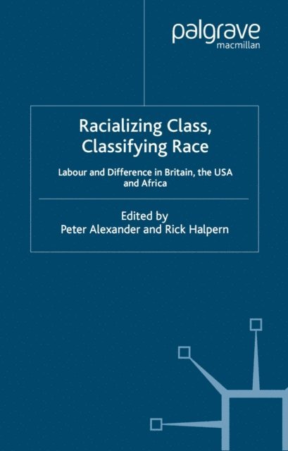 R. Halpern, P. Alexander - Racializing Class, Classifying Race, E-bok