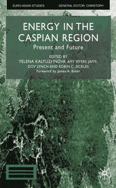 R. Sickles, D. Lynch, A. Jaffe, Y. Kalyuzhnova - Energy in the Caspian Region, E-bok