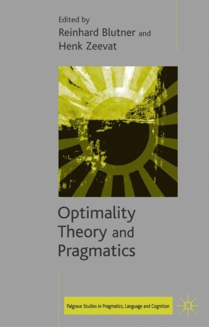 Francesca Happe, Sam Glucksberg, Richard Breheny, Anne Bezuidenhout, Reinhard Blutner, H. Zeevat - Optimality Theory and Pragmatics, E-bok