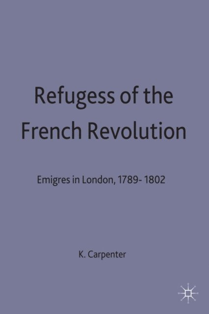 K. Carpenter - Refugees of the French Revolution, E-bok