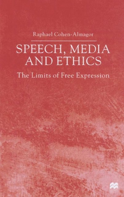 R. Cohen-Almagor - Speech, Media and Ethics, E-bok