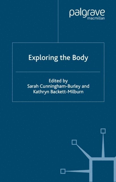K. Backett-Milburn, S. Cunningham-Burley - Exploring the Body, E-bok