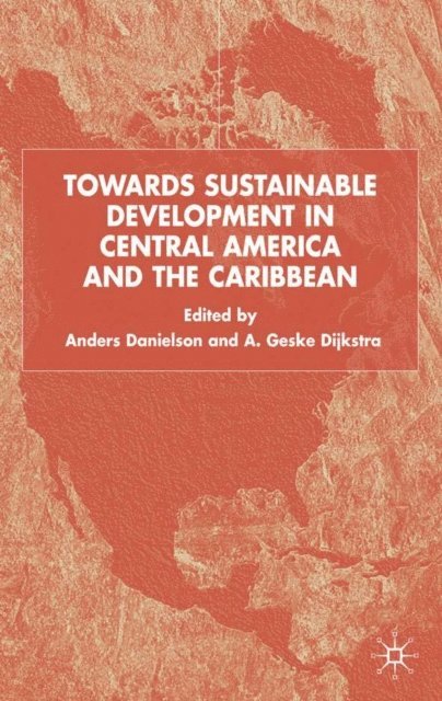 A. Dijkstra, A. Danielson - Towards Sustainable Development in Central America and the Caribbean, E-bok