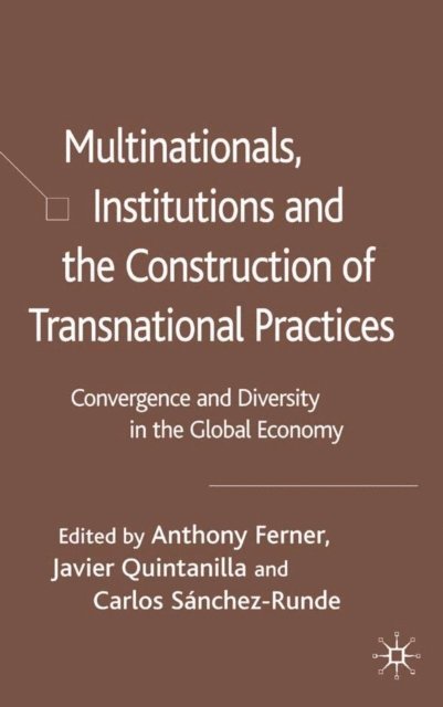 Javier Quintanilla, Anthony Ferner, C. Sanchez-Runde - Multinationals, Institutions and the Construction of Transnational Practices, E-bok