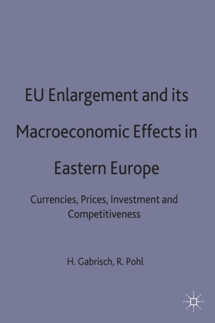 R. Pohl, H. Gabrisch - EU Enlargement and its Macroeconomic Effects in Eastern Europe, E-bok