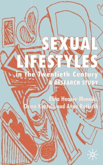 A. Rotkirch, O. Kontula, E. Haavio-Mannila - Sexual Lifestyle in the Twentieth Century, E-bok