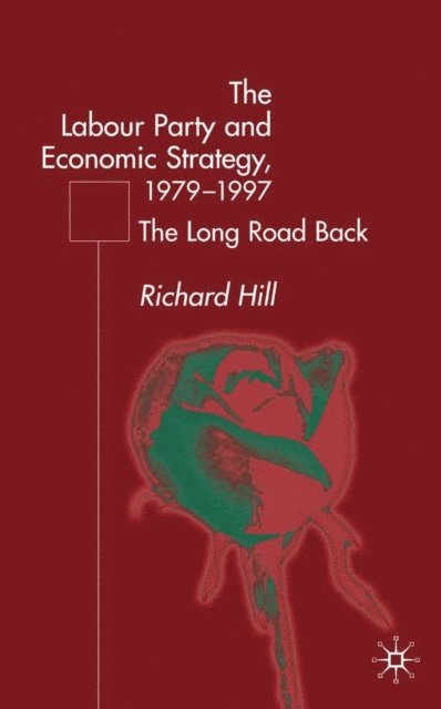 R. Hill - Labour Party's Economic Strategy, 1979-1997, E-bok