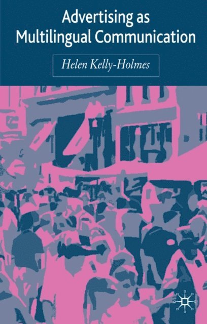 H. Kelly-Holmes - Advertising as Multilingual Communication, E-bok