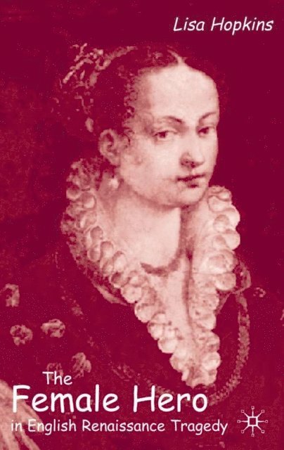 L. Hopkins - Female Hero in English Renaissance Tragedy, E-bok