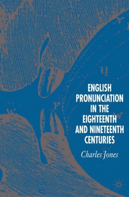 C. Jones - English Pronunciation in the Eighteenth and Nineteenth Centuries, E-bok