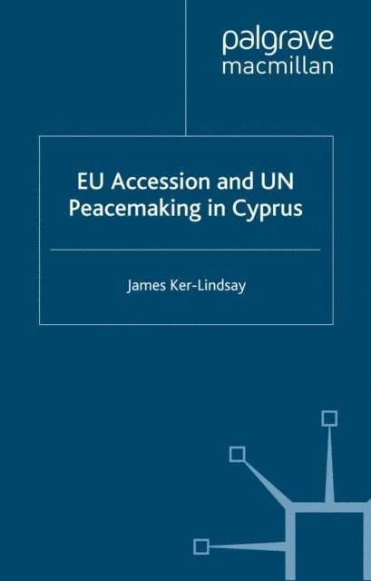 J. Ker-Lindsay - EU Accession and UN Peacemaking in Cyprus, E-bok