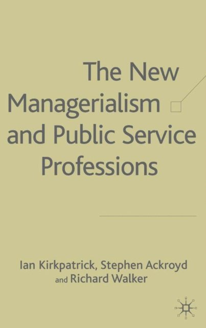 R. Walker, S. Ackroyd, I. Kirkpatrick - New Managerialism and Public Service Professions, E-bok