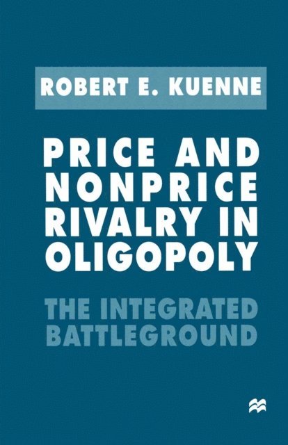 Robert E. Kuenne - Price and Nonprice Rivalry in Oligopoly, E-bok