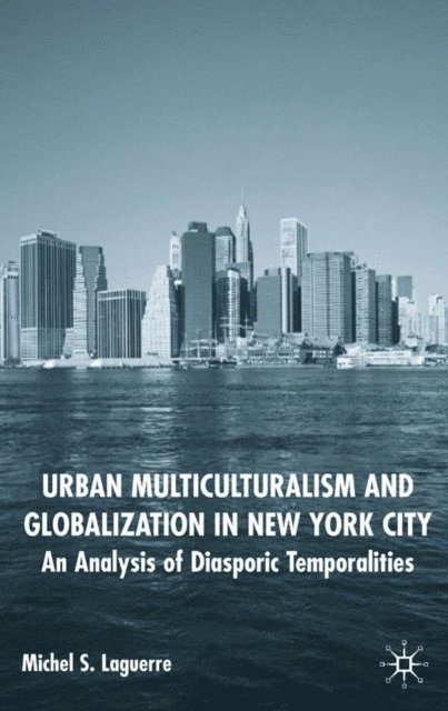 M. Laguerre - Urban Multiculturalism and Globalization in New York City, E-bok