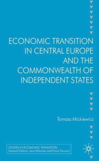 T. Mickiewicz - Economic Transition in Central Europe and the Commonwealth of Independent States, E-bok
