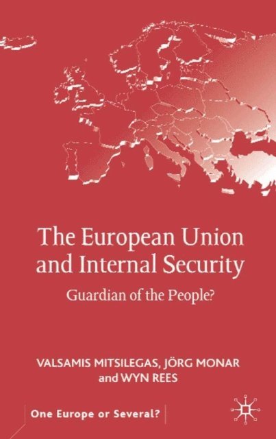 W. Rees, J. Monar, V. Mitsilegas - European Union and Internal Security, E-bok