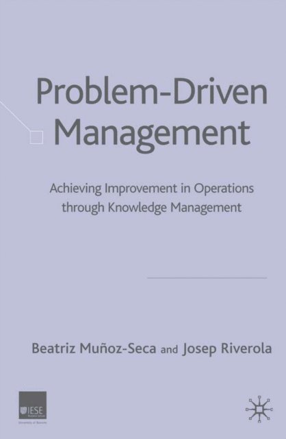 J. Riverola, B. Munoz-Seca - Problem Driven Management, E-bok