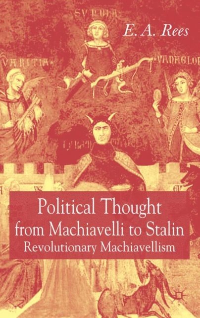 E. A. Rees - Political Thought From Machiavelli to Stalin, E-bok