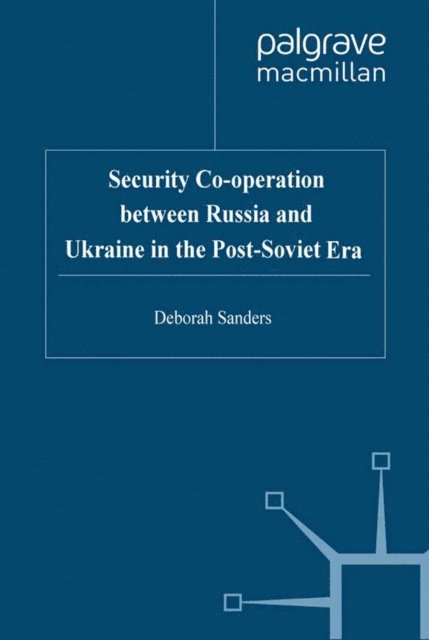 D. Sanders - Security Cooperation between Russia and Ukraine in the Post-Soviet Era, E-bok