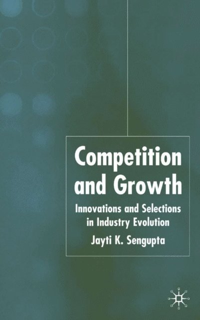 J. K. Sengupta - Competition and Growth, E-bok