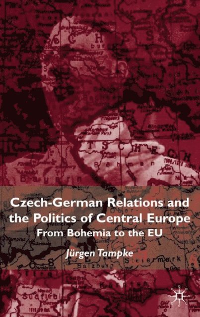 Jurgen Tampke - Czech-German Relations and the Politics of Central Europe, E-bok